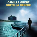 Sotto la cenere, il romanzo di Camilla Grebe, da Einaudi 2021.